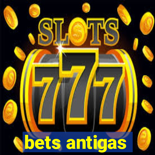 bets antigas